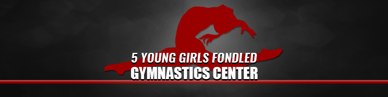 5 Young Girls Fondled at Gymnastics Center Banner