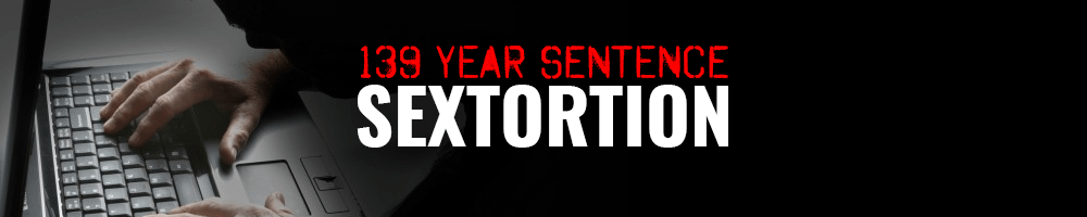 139 Years for Sextortion